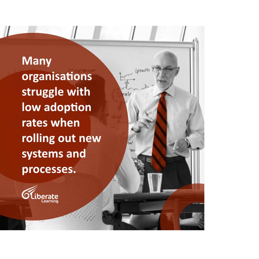 Many organisations struggle with low adoption rates when rolling out new systems and processes.